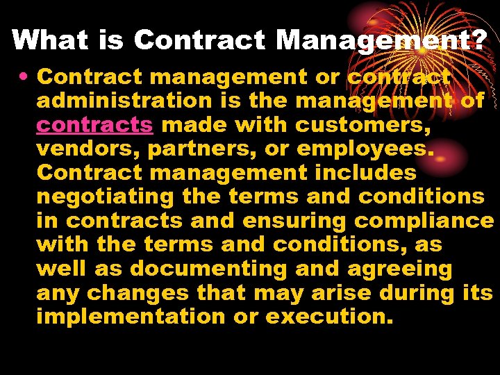 What is Contract Management? • Contract management or contract administration is the management of