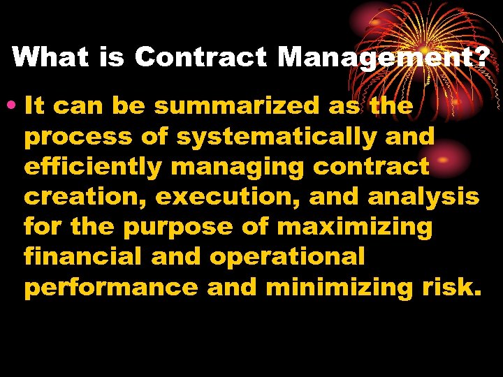 What is Contract Management? • It can be summarized as the process of systematically