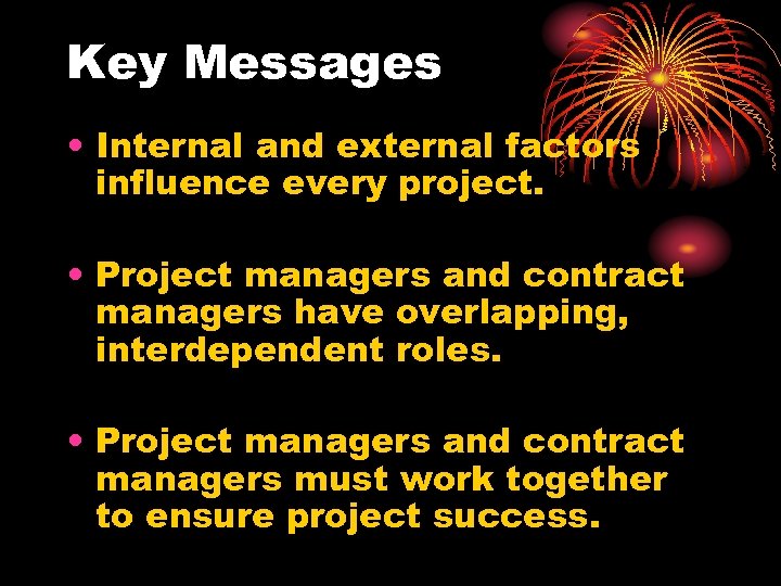 Key Messages • Internal and external factors influence every project. • Project managers and