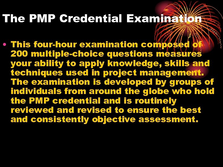 The PMP Credential Examination • This four-hour examination composed of 200 multiple-choice questions measures