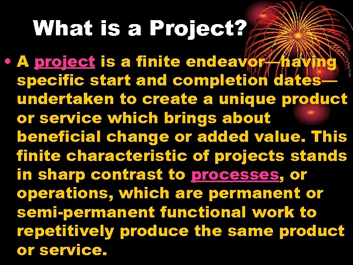 What is a Project? • A project is a finite endeavor—having specific start and