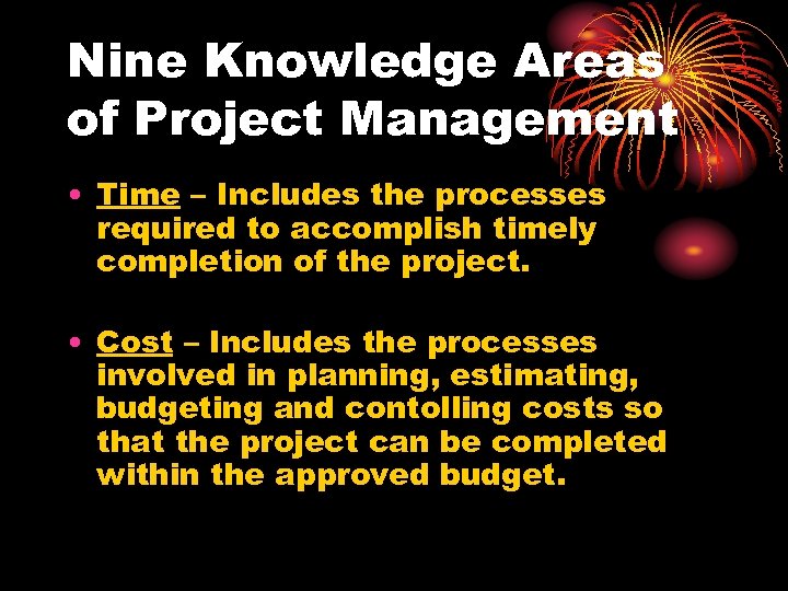 Nine Knowledge Areas of Project Management • Time – Includes the processes required to