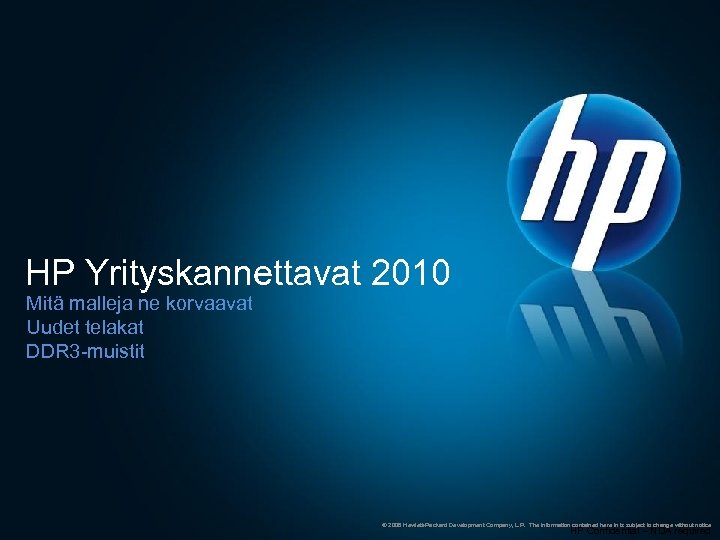 HP Yrityskannettavat 2010 Mitä malleja ne korvaavat Uudet telakat DDR 3 -muistit © 2008