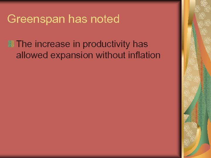 Greenspan has noted The increase in productivity has allowed expansion without inflation 