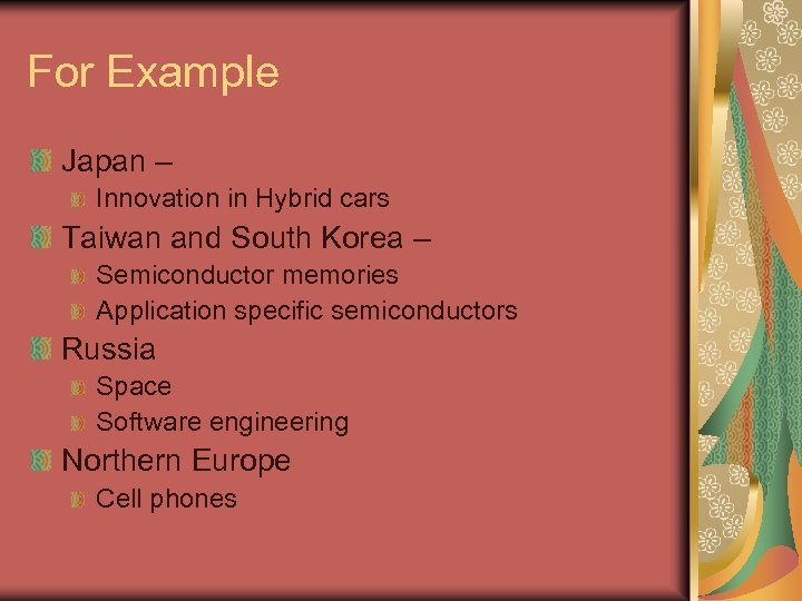 For Example Japan – Innovation in Hybrid cars Taiwan and South Korea – Semiconductor