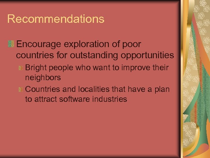 Recommendations Encourage exploration of poor countries for outstanding opportunities Bright people who want to