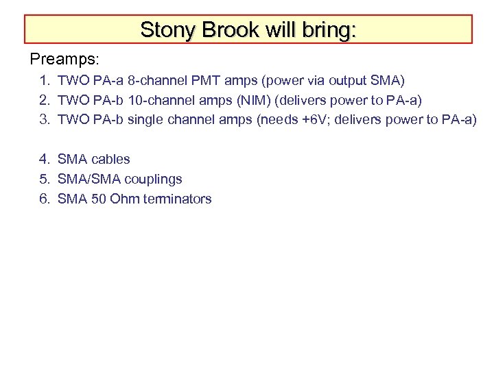 Stony Brook will bring: Preamps: 1. TWO PA-a 8 -channel PMT amps (power via