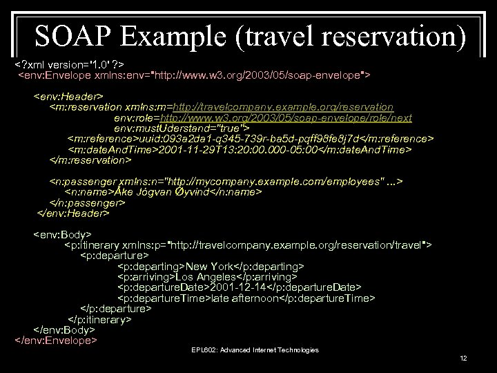 SOAP Example (travel reservation) <? xml version='1. 0' ? > <env: Envelope xmlns: env="http: