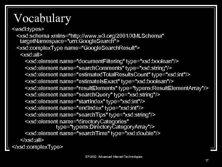 Vocabulary <wsdl: types> <xsd: schema xmlns="http: //www. w 3. org/2001/XMLSchema" target. Namespace="urn: Google. Search">