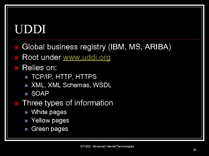 UDDI n n n Global business registry (IBM, MS, ARIBA) Root under www. uddi.