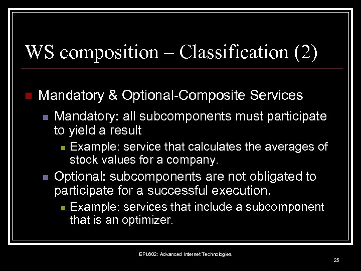 WS composition – Classification (2) n Mandatory & Optional-Composite Services n Mandatory: all subcomponents