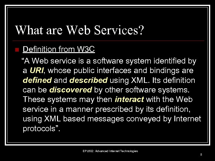 What are Web Services? n Definition from W 3 C “A Web service is