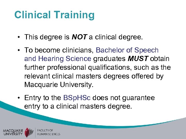 Clinical Training • This degree is NOT a clinical degree. • To become clinicians,