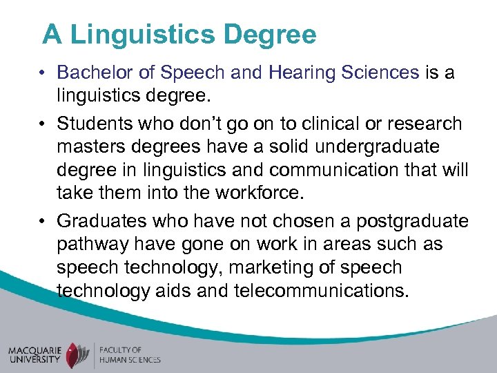 A Linguistics Degree • Bachelor of Speech and Hearing Sciences is a linguistics degree.