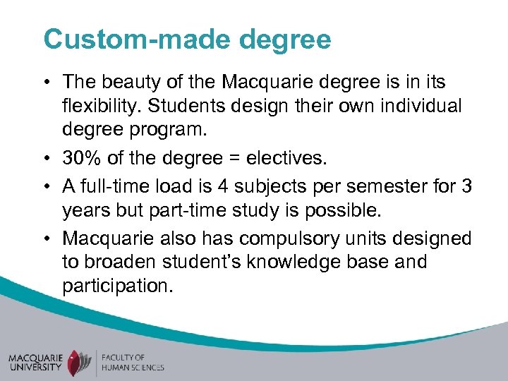 Custom-made degree • The beauty of the Macquarie degree is in its flexibility. Students