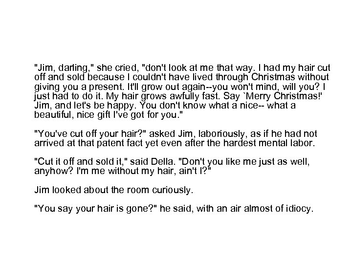 "Jim, darling, " she cried, "don't look at me that way. I had my