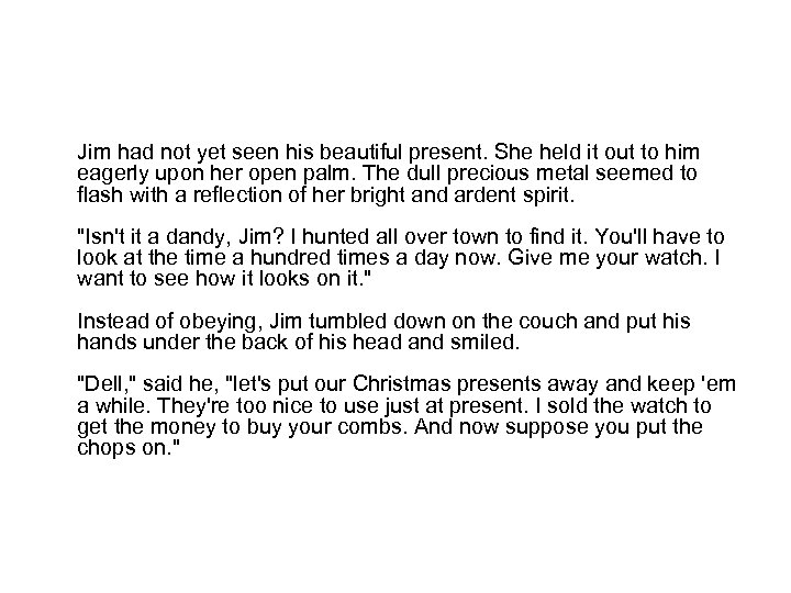 Jim had not yet seen his beautiful present. She held it out to him