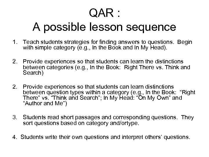QAR : A possible lesson sequence 1. Teach students strategies for finding answers to