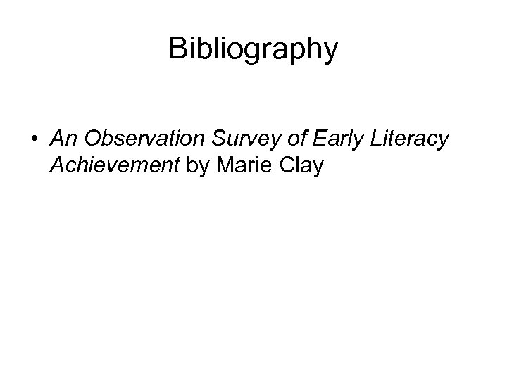 Bibliography • An Observation Survey of Early Literacy Achievement by Marie Clay 