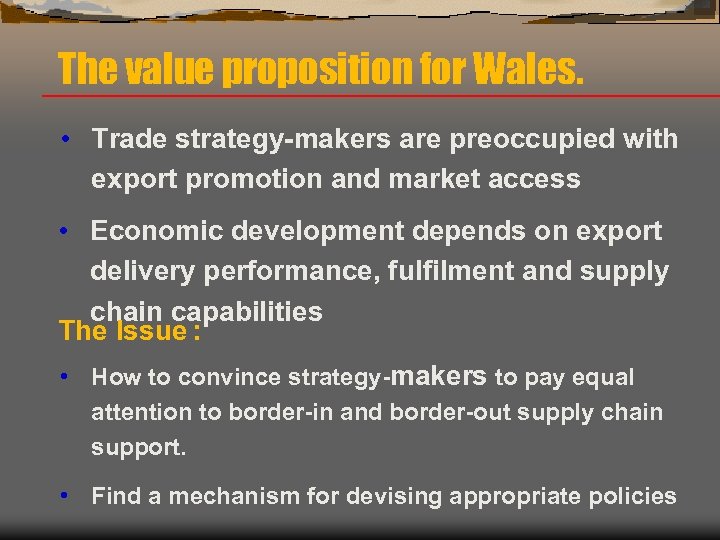 The value proposition for Wales. • Trade strategy-makers are preoccupied with export promotion and