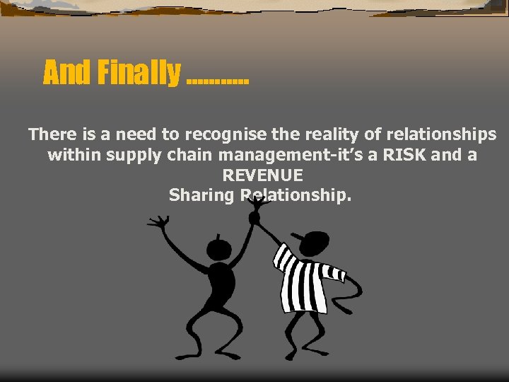 And Finally ………. . There is a need to recognise the reality of relationships