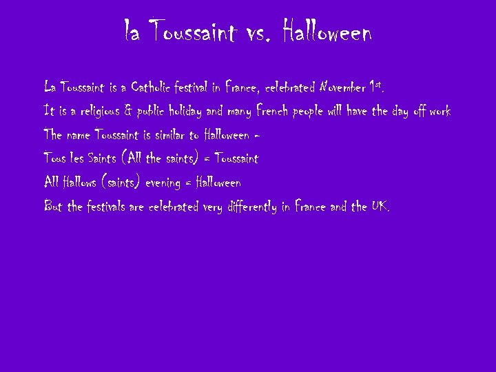 la Toussaint vs. Halloween La Toussaint is a Catholic festival in France, celebrated November