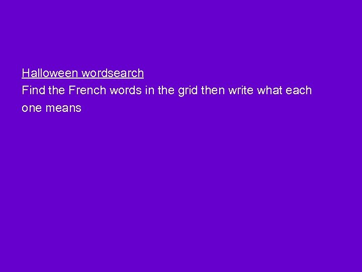 Halloween wordsearch Find the French words in the grid then write what each one