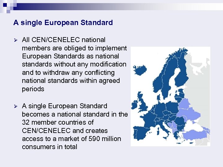 A single European Standard Ø All CEN/CENELEC national members are obliged to implement European
