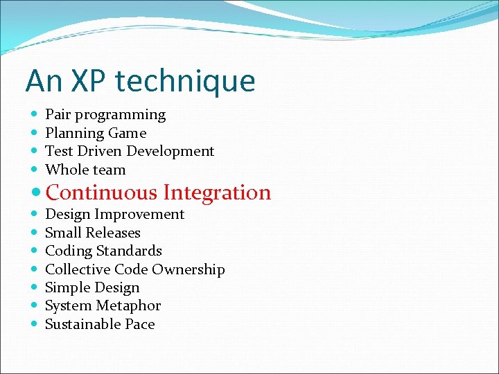 An XP technique Pair programming Planning Game Test Driven Development Whole team Continuous Integration