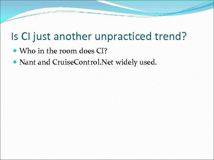 Is CI just another unpracticed trend? Who in the room does CI? Nant and