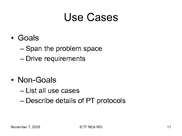 Use Cases • Goals – Span the problem space – Drive requirements • Non-Goals