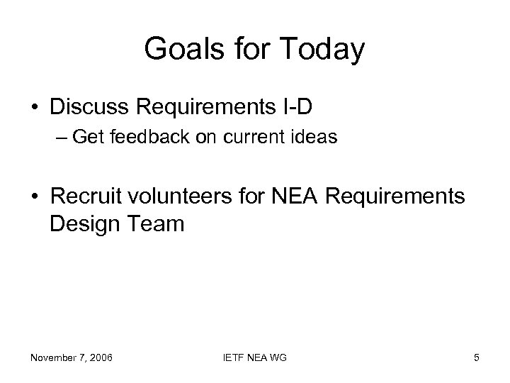Goals for Today • Discuss Requirements I-D – Get feedback on current ideas •
