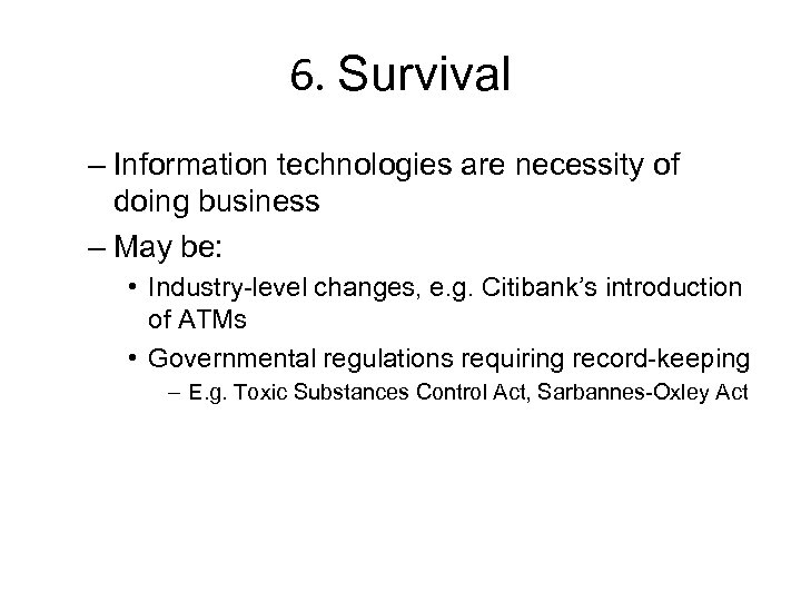 6. Survival – Information technologies are necessity of doing business – May be: •