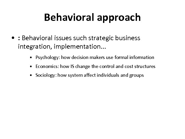 Behavioral approach • : Behavioral issues such strategic business integration, implementation. . . •