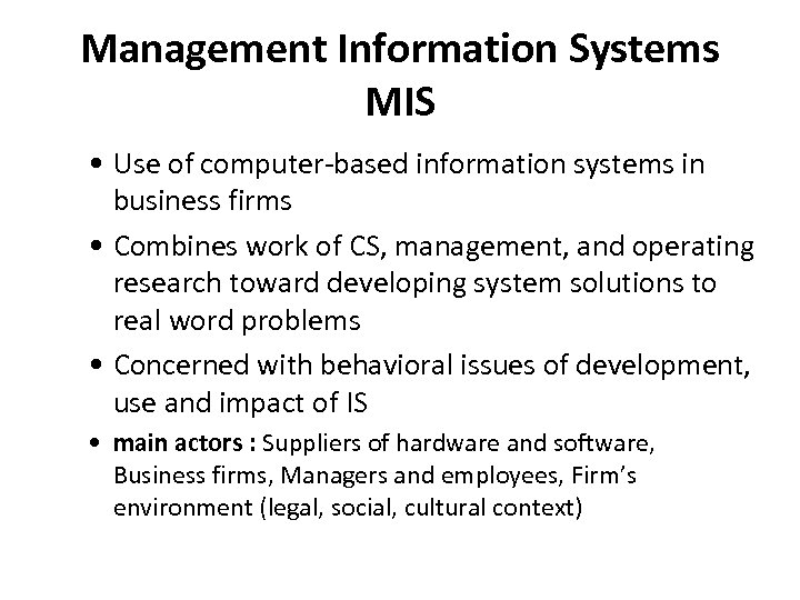 Management Information Systems MIS • Use of computer-based information systems in business firms •