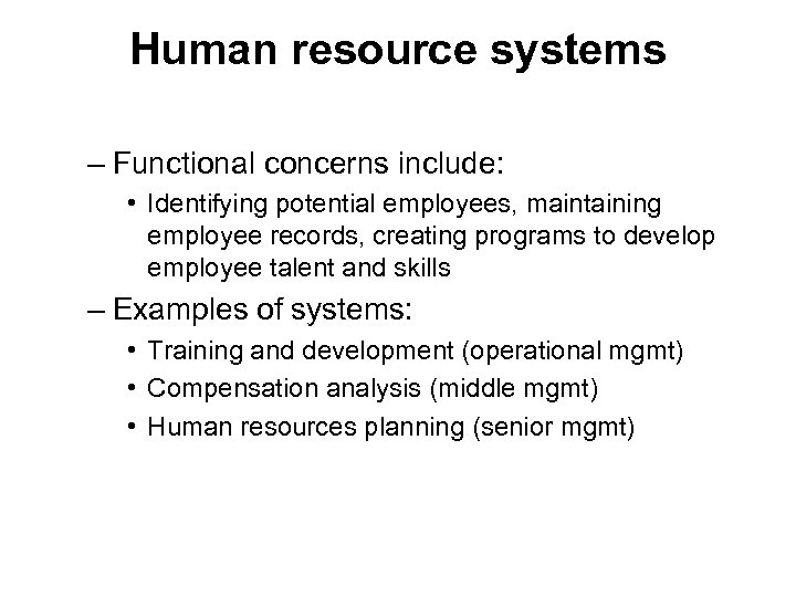 Human resource systems – Functional concerns include: • Identifying potential employees, maintaining employee records,