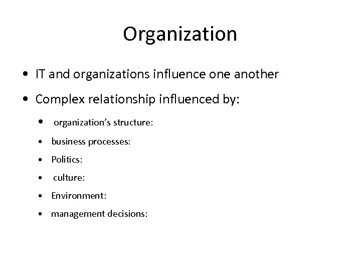Organization • IT and organizations influence one another • Complex relationship influenced by: •