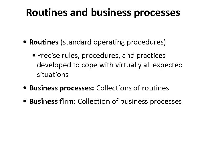 Routines and business processes • Routines (standard operating procedures) • Precise rules, procedures, and