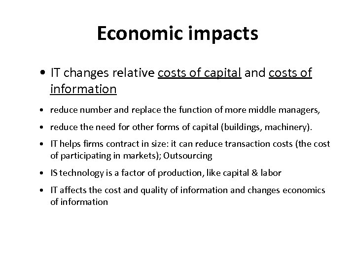 Economic impacts • IT changes relative costs of capital and costs of information •