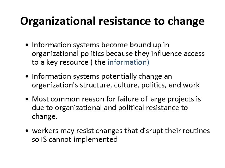 Organizational resistance to change • Information systems become bound up in organizational politics because