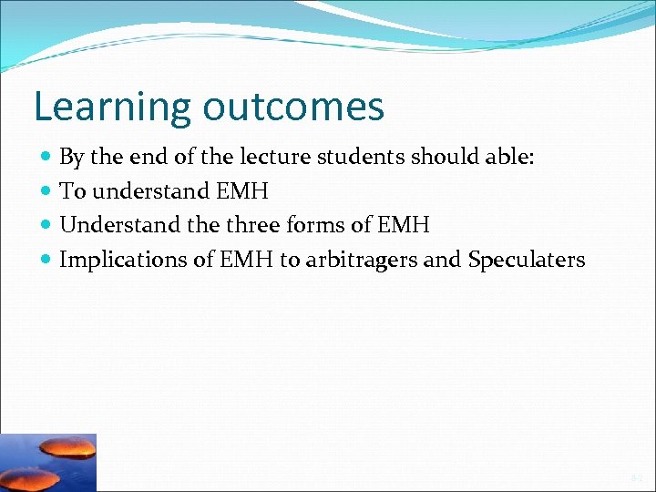 Learning outcomes By the end of the lecture students should able: To understand EMH