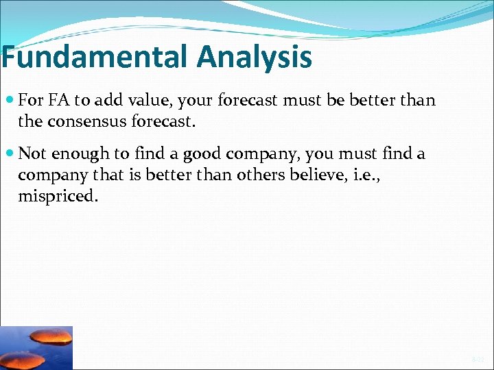 Fundamental Analysis For FA to add value, your forecast must be better than the