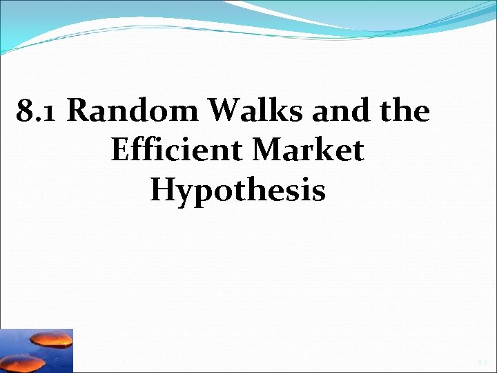 8. 1 Random Walks and the Efficient Market Hypothesis 8 -3 