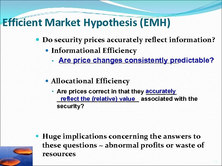 Efficient Market Hypothesis (EMH) Do security prices accurately reflect information? Informational Efficiency § Are