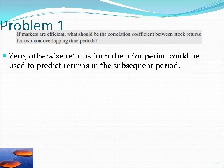 Problem 1 Zero, otherwise returns from the prior period could be used to predict