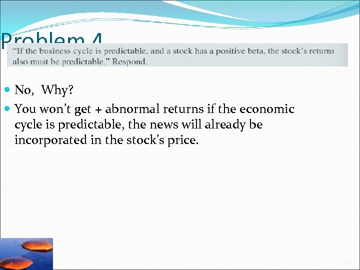 Problem 4 No, Why? You won’t get + abnormal returns if the economic cycle