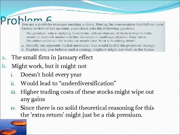 Problem 6 a. The small firm in January effect b. Might work, but it