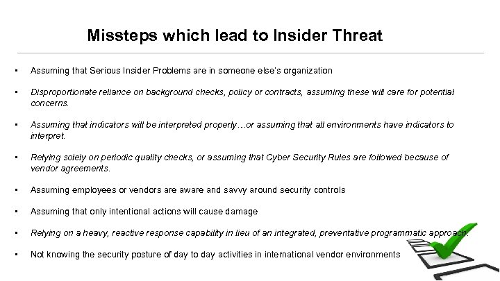 Missteps which lead to Insider Threat • • Assuming that Serious Insider Problems are