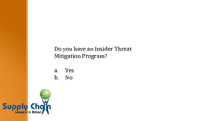 Do you have an Insider Threat Mitigation Program? a. b. Yes No 