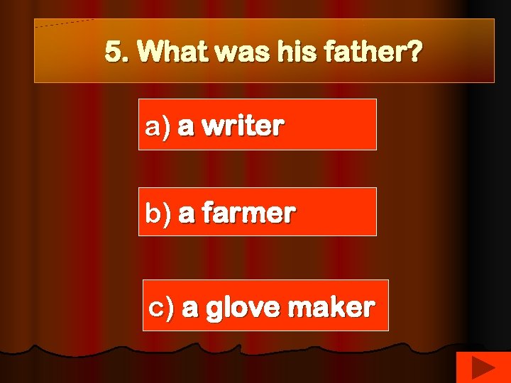 5. What was his father? a) a writer b) a farmer c) a glove